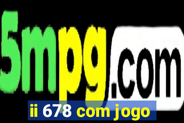 ii 678 com jogo