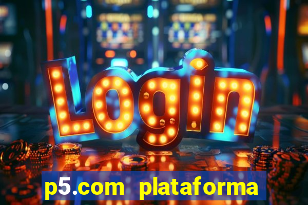 p5.com plataforma de jogos