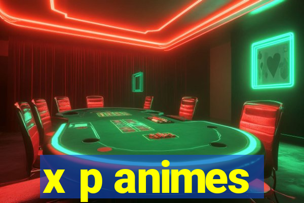 x p animes