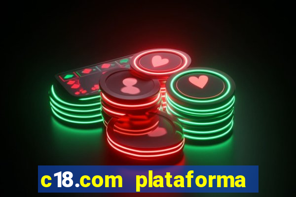 c18.com plataforma de jogos