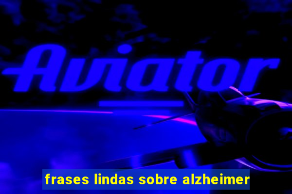 frases lindas sobre alzheimer