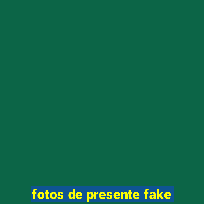 fotos de presente fake