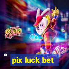 pix luck bet