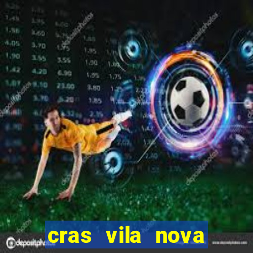 cras vila nova cachoeirinha horario de funcionamento