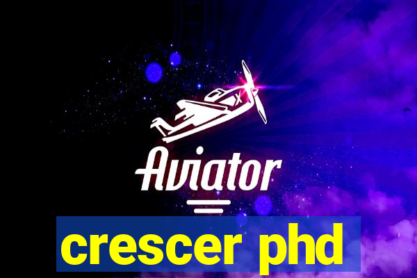 crescer phd