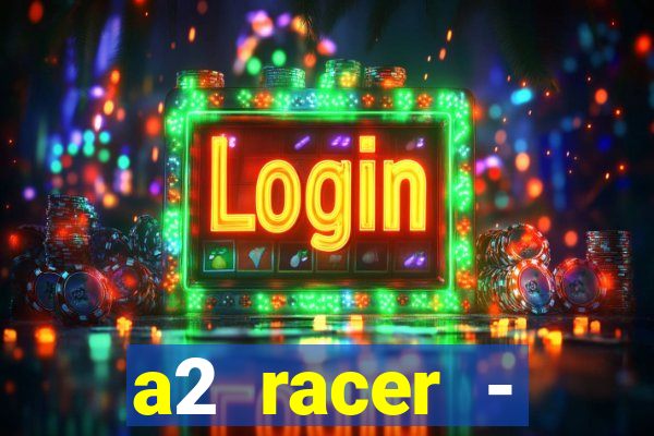 a2 racer - riscando o asfalto assistir