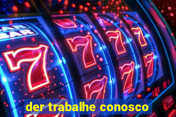 der trabalhe conosco