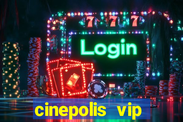 cinepolis vip parque shopping