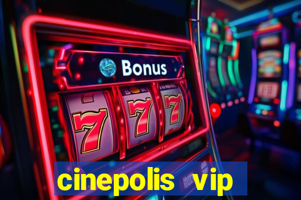 cinepolis vip parque shopping