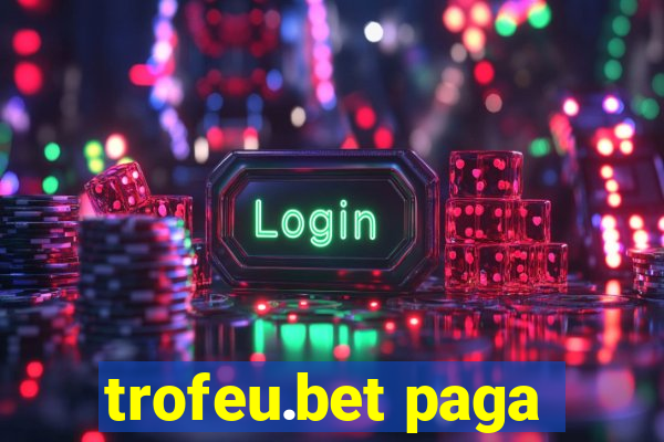 trofeu.bet paga