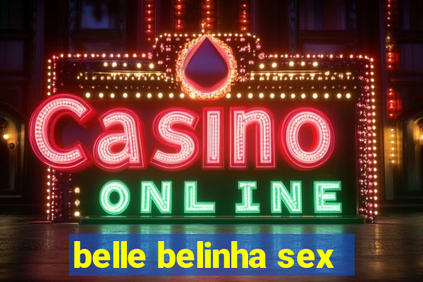 belle belinha sex