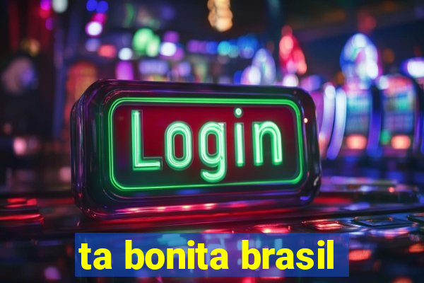 ta bonita brasil