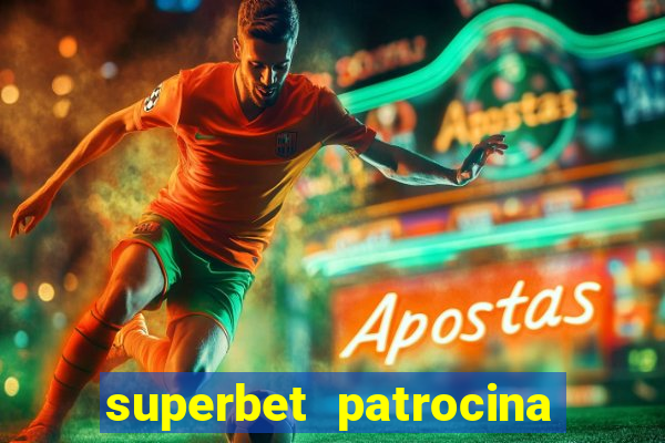 superbet patrocina quais times