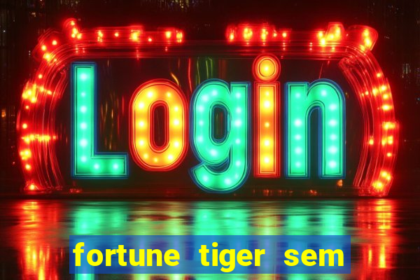 fortune tiger sem deposito minimo