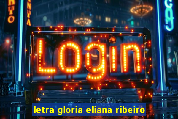 letra gloria eliana ribeiro