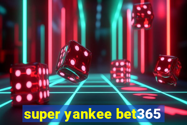 super yankee bet365