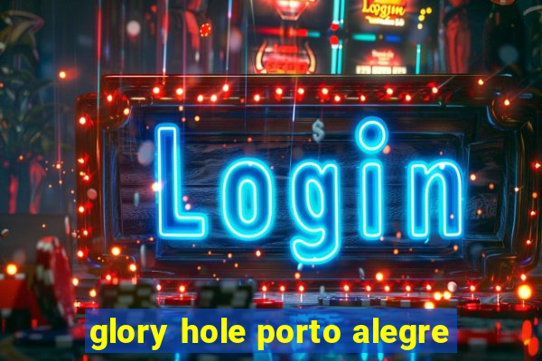 glory hole porto alegre