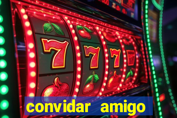 convidar amigo estrela bet