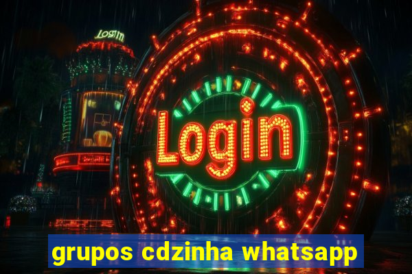 grupos cdzinha whatsapp