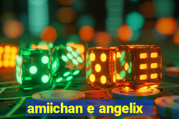 amiichan e angelix