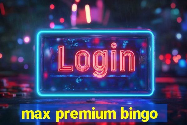 max premium bingo