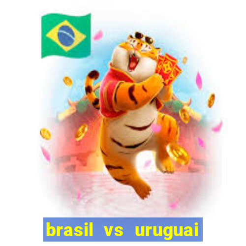 brasil vs uruguai ao vivo multicanais