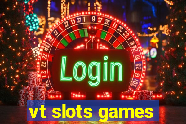 vt slots games