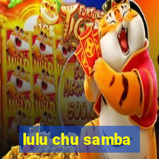 lulu chu samba