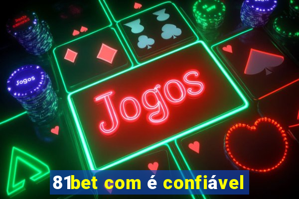 81bet com é confiável