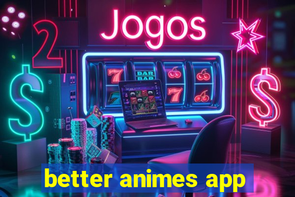 better animes app