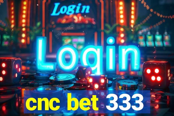 cnc bet 333