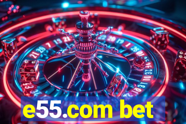 e55.com bet