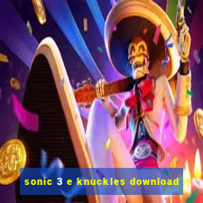 sonic 3 e knuckles download