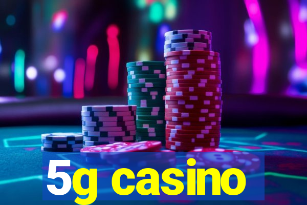 5g casino