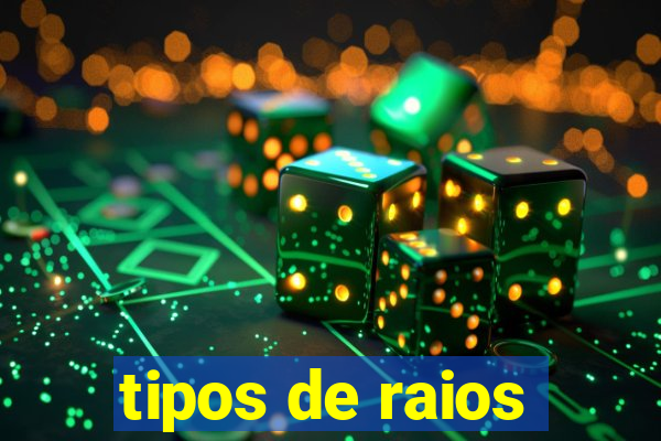 tipos de raios