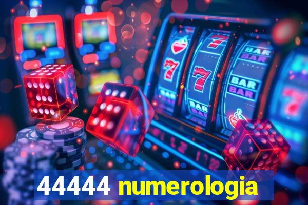 44444 numerologia