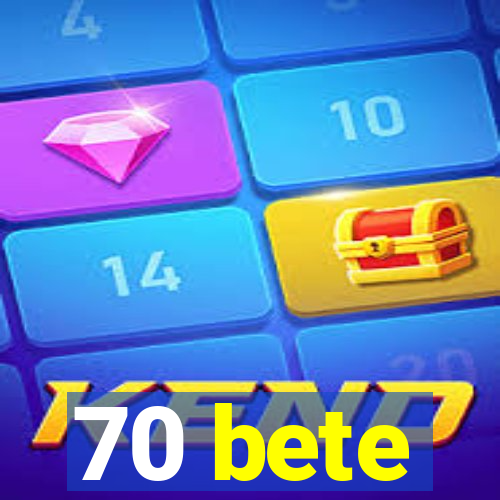 70 bete