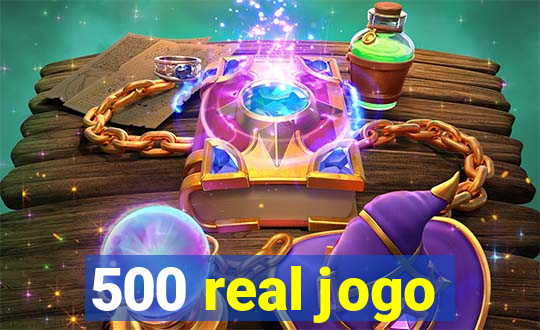 500 real jogo