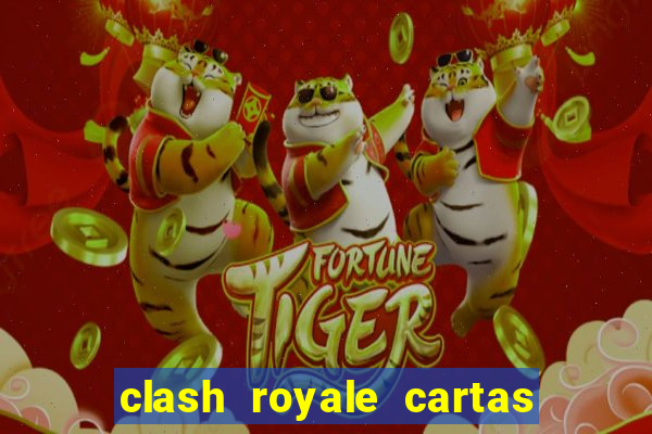 clash royale cartas modificadas 2024