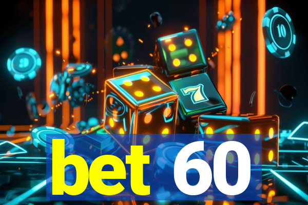 bet 60