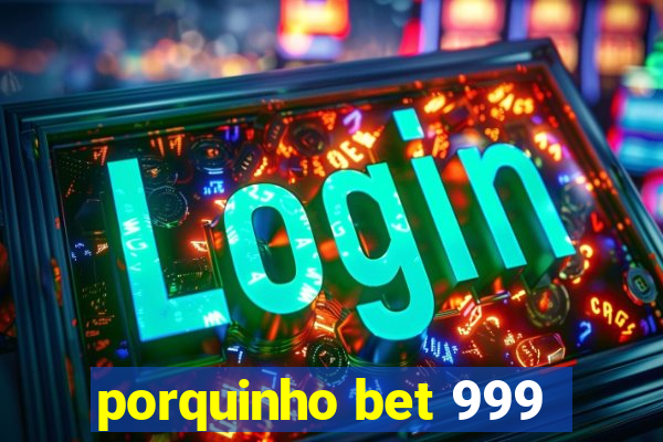 porquinho bet 999