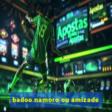 badoo namoro ou amizade