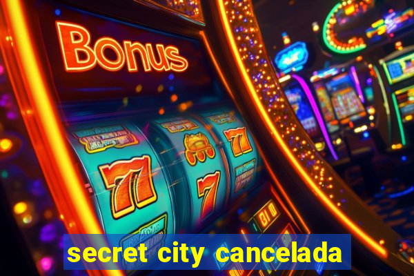 secret city cancelada