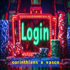 corinthians x vasco da gama ao vivo futemax