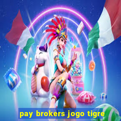 pay brokers jogo tigre