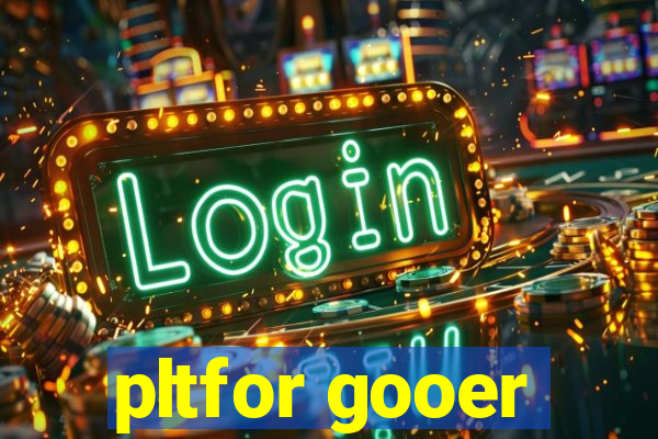 pltfor gooer