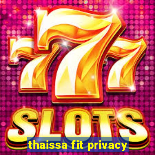 thaissa fit privacy