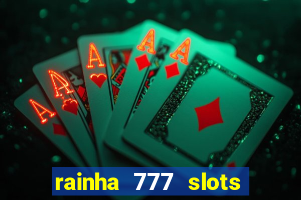 rainha 777 slots paga mesmo