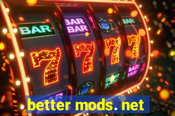 better mods. net