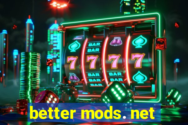 better mods. net